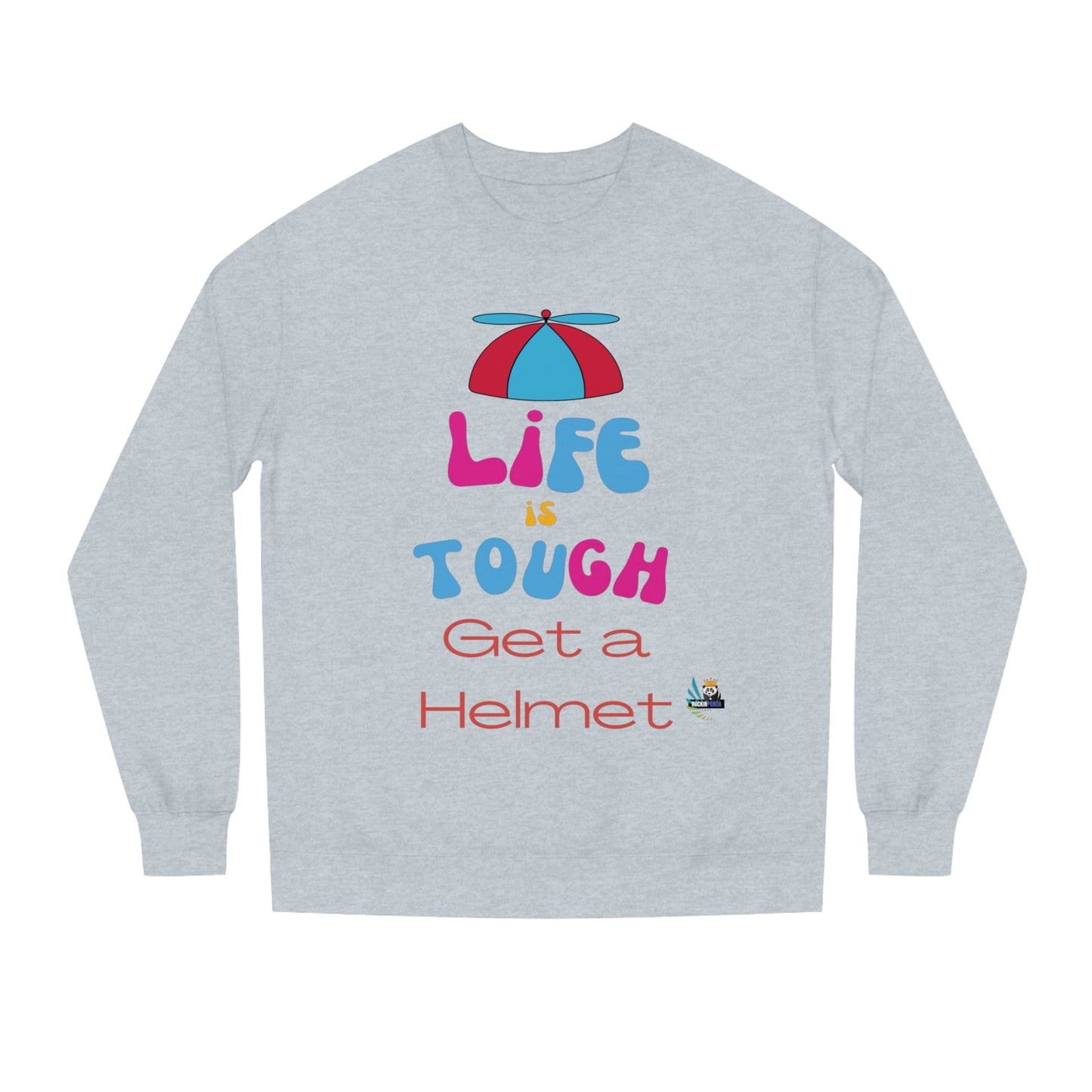 Life is Tough - Get a Helmet Unisex Crew Neck Sweatshirt