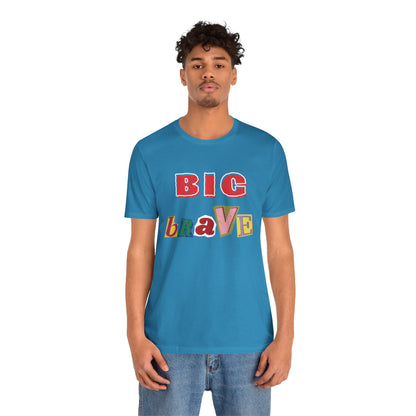 Big Brave Unisex Short Sleeve Tee