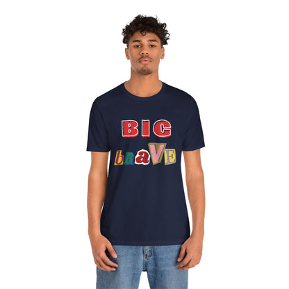 Big Brave Unisex Short Sleeve Tee