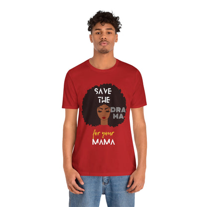 Save the Drama for Your Mama Unisex Short Sleeve Tee