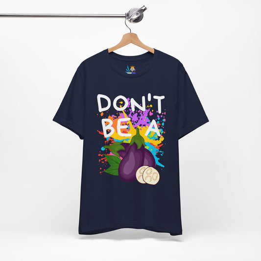 Don't Be an Eggplant Unisex Short Sleeve Tee