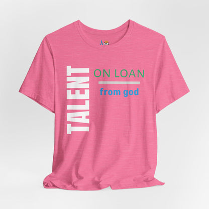 Talent on Loan from God Unisex Short Sleeve Tee