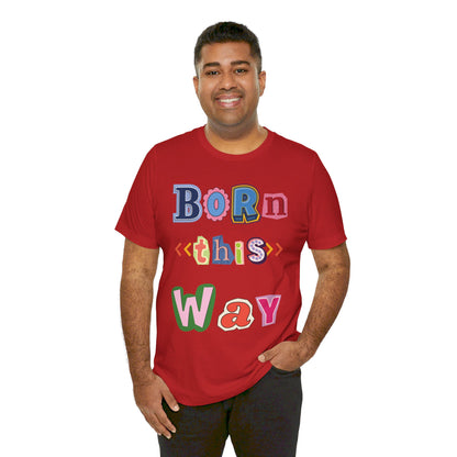 Born This Way Short Sleeve Unisex Tee