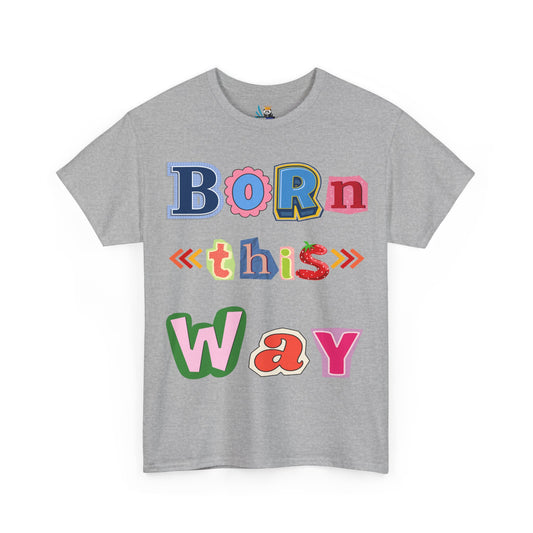 Born This Way Short Sleeve Tee