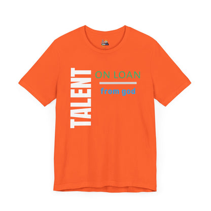 Talent on Loan from God Unisex Short Sleeve Tee