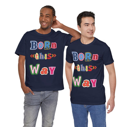 Born This Way Short Sleeve Unisex Tee