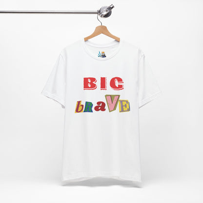 Big Brave Unisex Short Sleeve Tee