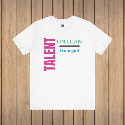 Talent on Loan from God Unisex Short Sleeve Tee