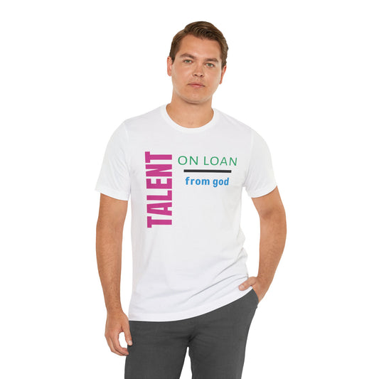 Talent on Loan from God Unisex Short Sleeve Tee