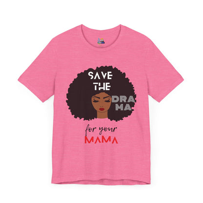 Save the Drama for Your Mama Unisex Short Sleeve Tee