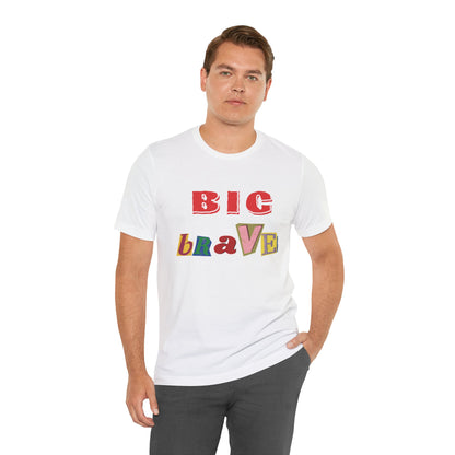 Big Brave Unisex Short Sleeve Tee