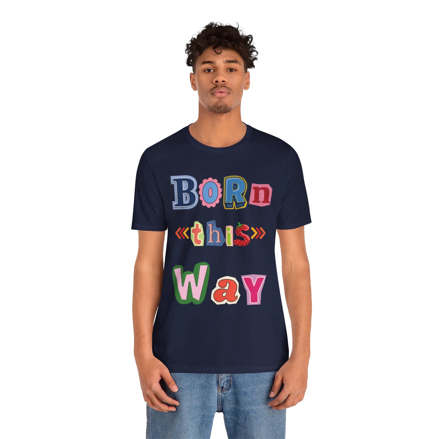 Born This Way Short Sleeve Unisex Tee