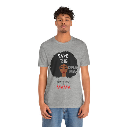 Save the Drama for Your Mama Unisex Short Sleeve Tee