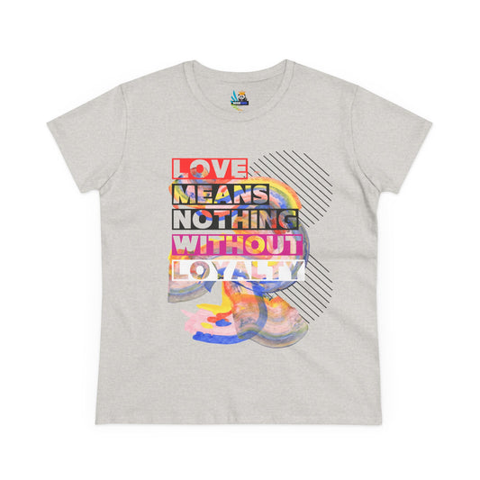 Love Means Nothing Without Loyalty Women's Midweight Cotton Tee - Colorful Abstract Design