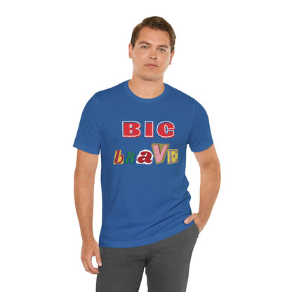 Big Brave Unisex Short Sleeve Tee