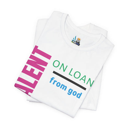 Talent on Loan from God Unisex Short Sleeve Tee