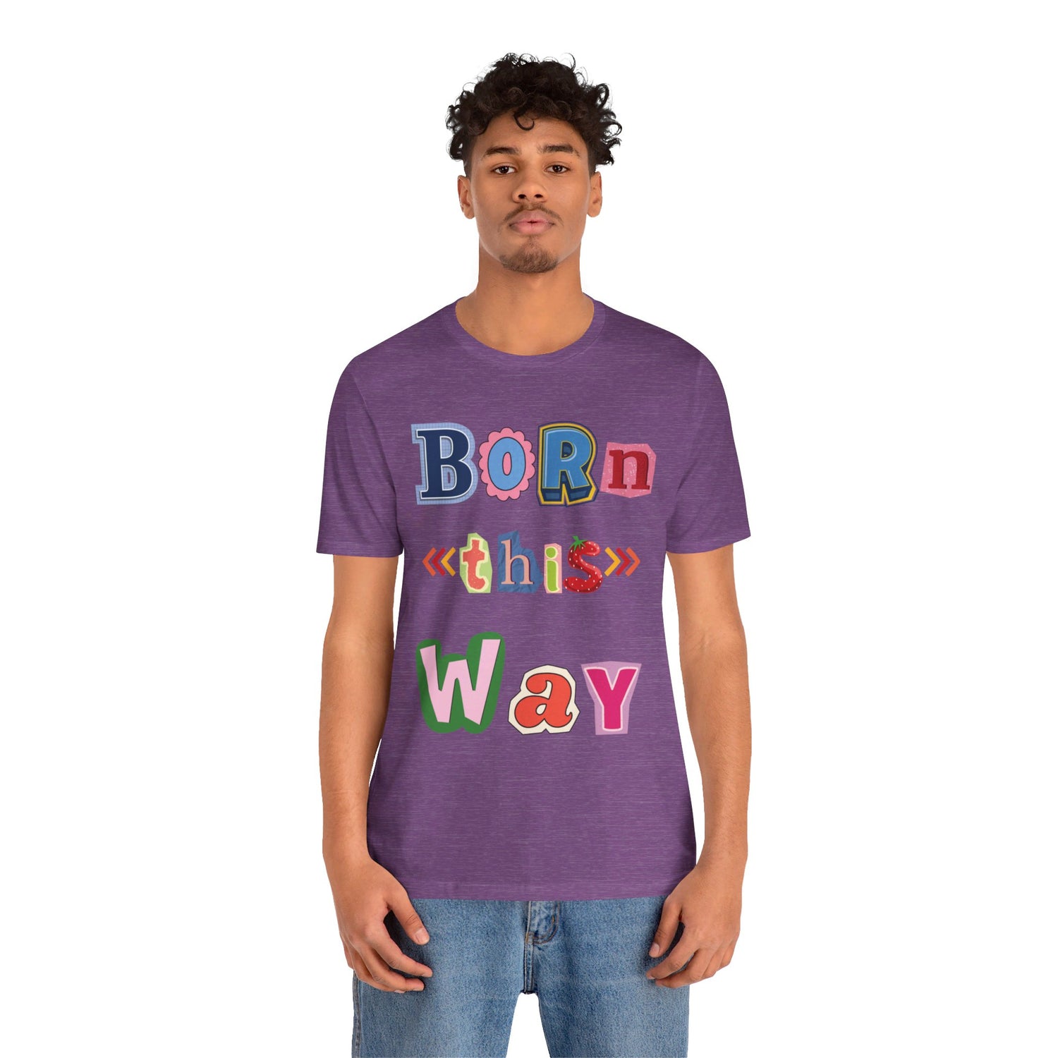 Born This Way Short Sleeve Unisex Tee