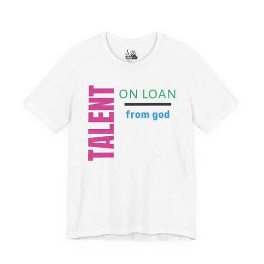 Talent on Loan from God Unisex Short Sleeve Tee