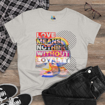 Love Means Nothing Without Loyalty Women&