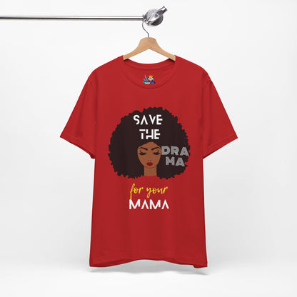 Save the Drama for Your Mama Unisex Short Sleeve Tee