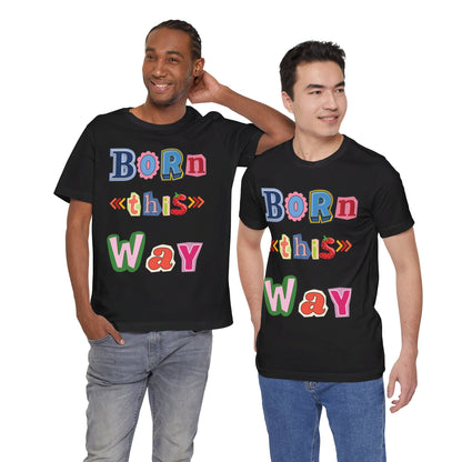 Born This Way Short Sleeve Unisex Tee