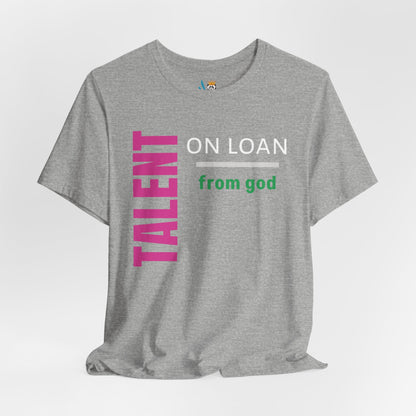 Talent on Loan from God Unisex Short Sleeve Tee