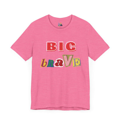 Big Brave Unisex Short Sleeve Tee