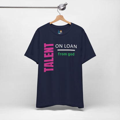 Talent on Loan from God Unisex Short Sleeve Tee