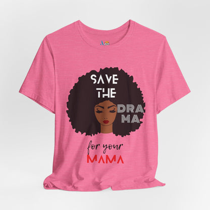 Save the Drama for Your Mama Unisex Short Sleeve Tee