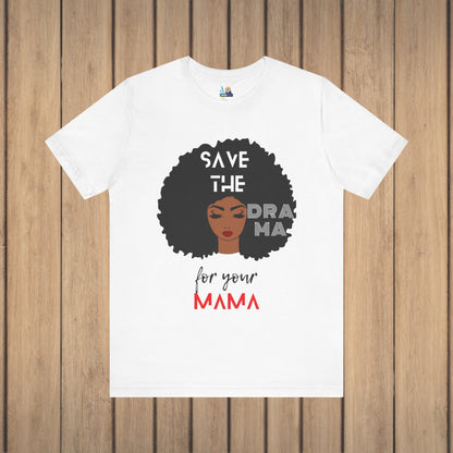 Save the Drama for Your Mama Unisex Short Sleeve Tee