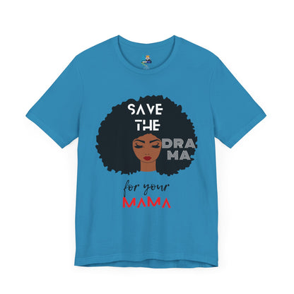 Save the Drama for Your Mama Unisex Short Sleeve Tee