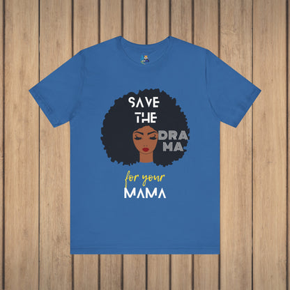 Save the Drama for Your Mama Unisex Short Sleeve Tee