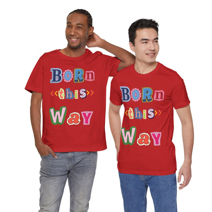 Born This Way Short Sleeve Unisex Tee