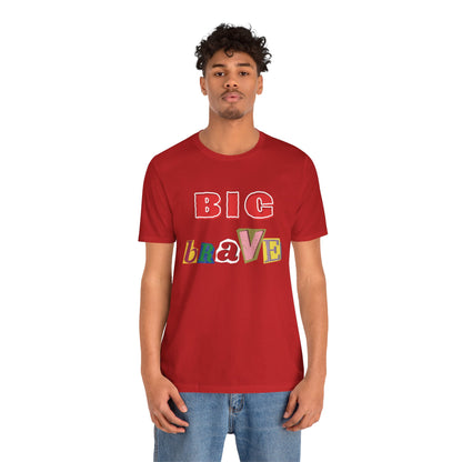 Big Brave Unisex Short Sleeve Tee