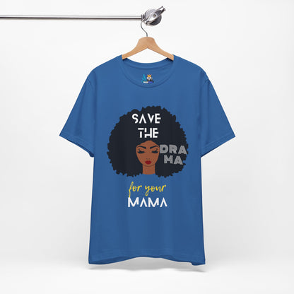 Save the Drama for Your Mama Unisex Short Sleeve Tee