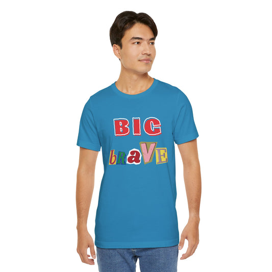 Big Brave Unisex Short Sleeve Tee