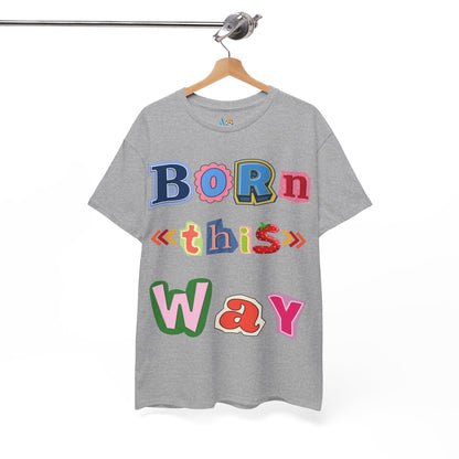 Born This Way Short Sleeve Tee