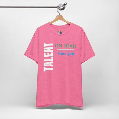 Talent on Loan from God Unisex Short Sleeve Tee