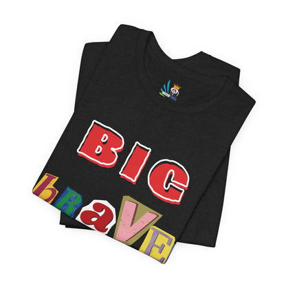 Big Brave Unisex Short Sleeve Tee