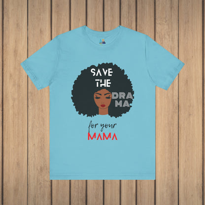 Save the Drama for Your Mama Unisex Short Sleeve Tee