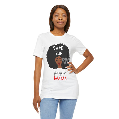 Save the Drama for Your Mama Unisex Short Sleeve Tee