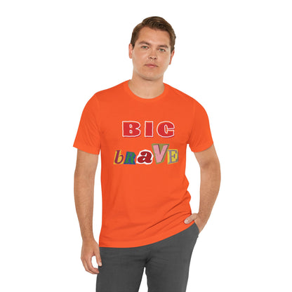 Big Brave Unisex Short Sleeve Tee