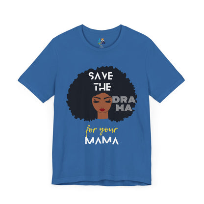 Save the Drama for Your Mama Unisex Short Sleeve Tee