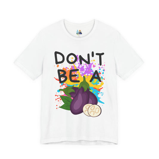 Don't Be an Eggplant Short Sleeve Unisex Tee