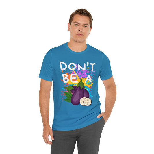 Don't Be an Eggplant Unisex Short Sleeve Tee