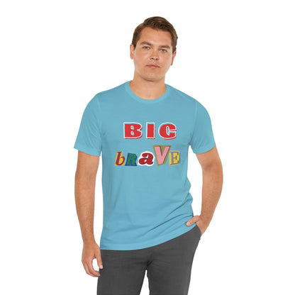 Big Brave Unisex Short Sleeve Tee