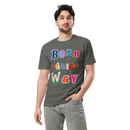 Born This Way Premium Unisex T-shirt