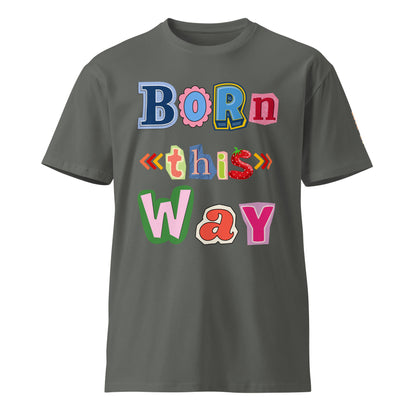 Born This Way Premium Unisex T-shirt