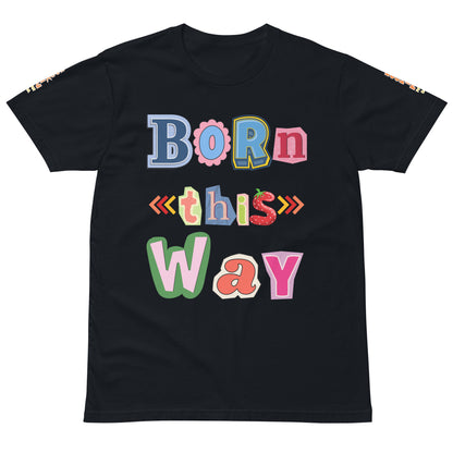 Born This Way Premium Unisex T-shirt