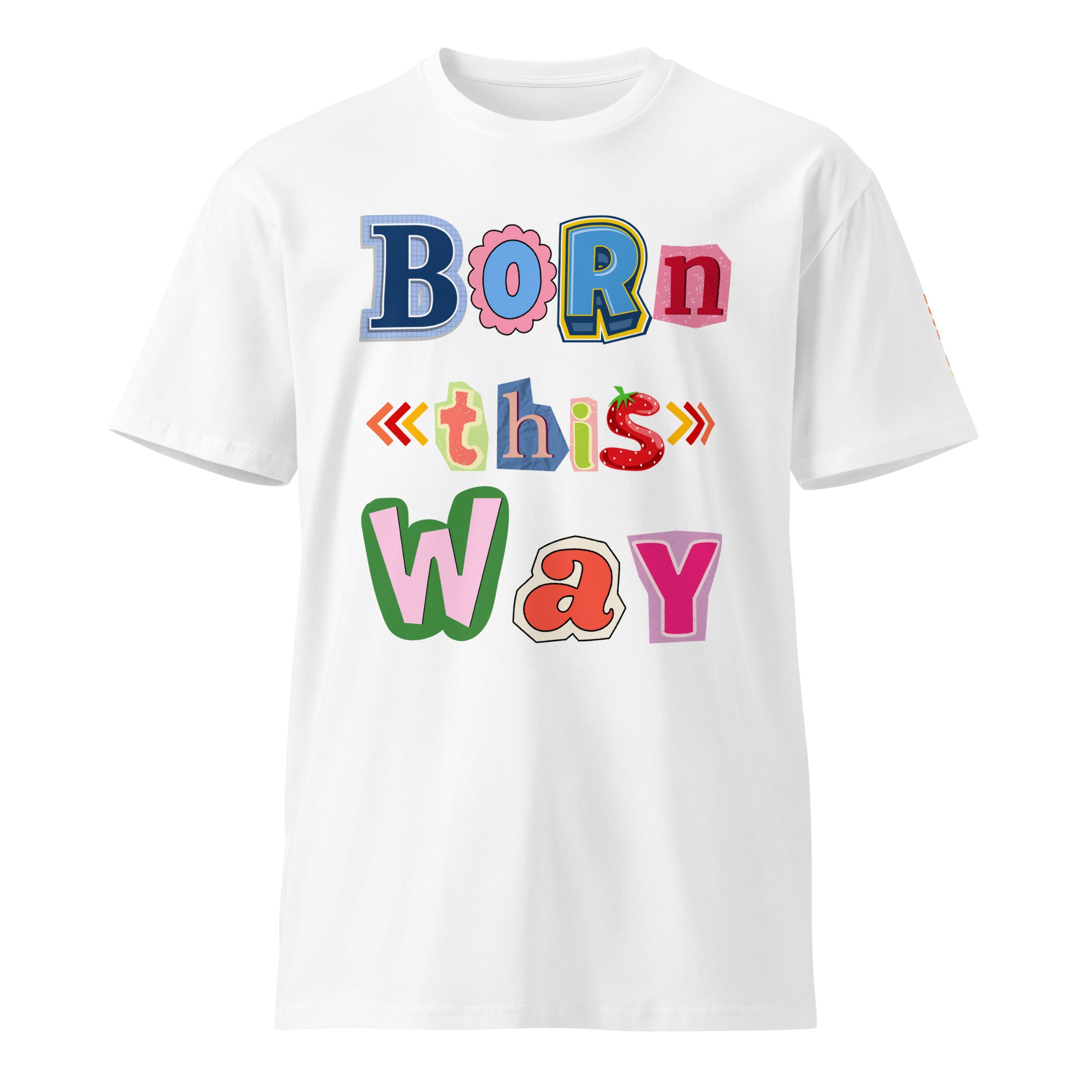 Born This Way Premium Unisex T-shirt